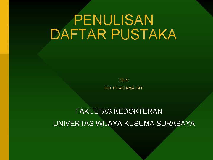 PENULISAN DAFTAR PUSTAKA Oleh: Drs. FUAD AMA, MT. FAKULTAS KEDOKTERAN UNIVERTAS WIJAYA KUSUMA SURABAYA PENULISAN DAFTAR PUSTAKA Oleh: Drs. FUAD AMA, MT. FAKULTAS KEDOKTERAN UNIVERTAS WIJAYA KUSUMA SURABAYA