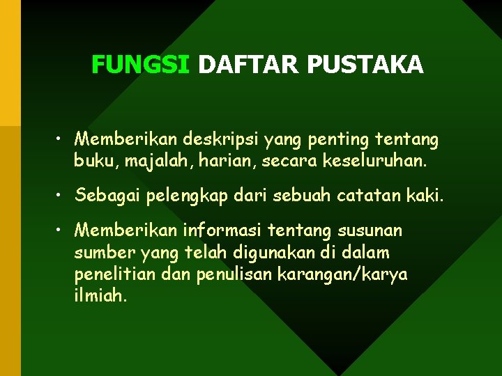 FUNGSI DAFTAR PUSTAKA • Memberikan deskripsi yang penting tentang buku, majalah, harian, secara keseluruhan. FUNGSI DAFTAR PUSTAKA • Memberikan deskripsi yang penting tentang buku, majalah, harian, secara keseluruhan.