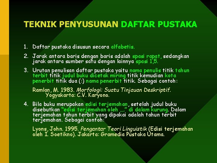TEKNIK PENYUSUNAN DAFTAR PUSTAKA 1. Daftar pustaka disusun secara alfabetis. 2. Jarak antara baris TEKNIK PENYUSUNAN DAFTAR PUSTAKA 1. Daftar pustaka disusun secara alfabetis. 2. Jarak antara baris
