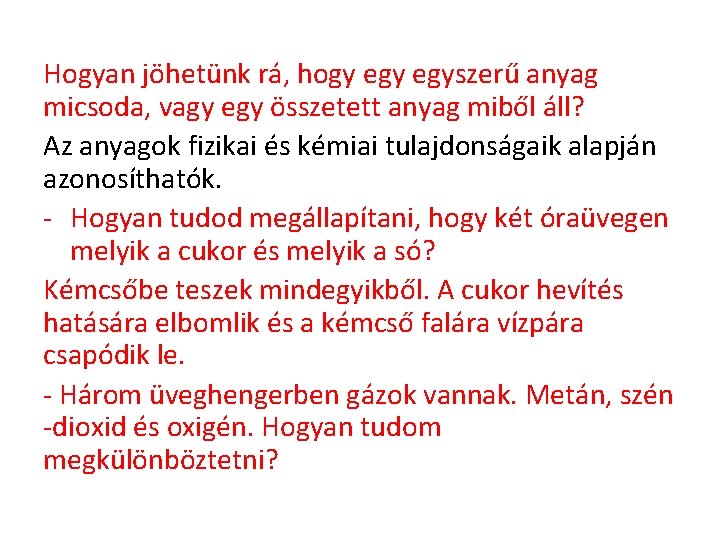 Hogyan jöhetünk rá, hogy egyszerű anyag micsoda, vagy egy összetett anyag miből áll? Az Hogyan jöhetünk rá, hogy egyszerű anyag micsoda, vagy egy összetett anyag miből áll? Az