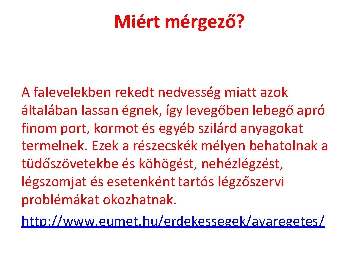 Miért mérgező? A falevelekben rekedt nedvesség miatt azok általában lassan égnek, így levegőben lebegő Miért mérgező? A falevelekben rekedt nedvesség miatt azok általában lassan égnek, így levegőben lebegő