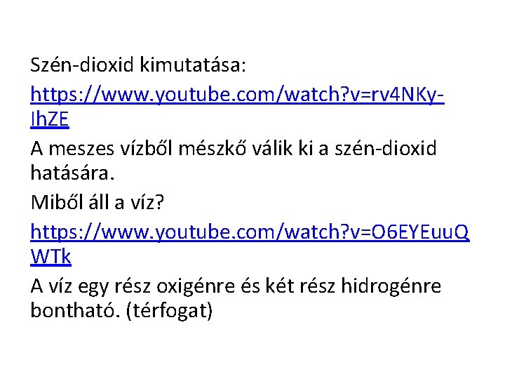 Szén-dioxid kimutatása: https: //www. youtube. com/watch? v=rv 4 NKy. Ih. ZE A meszes vízből Szén-dioxid kimutatása: https: //www. youtube. com/watch? v=rv 4 NKy. Ih. ZE A meszes vízből