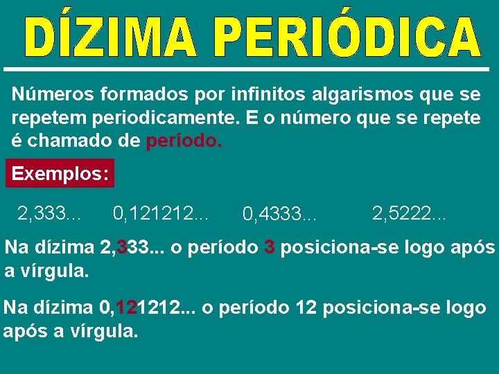 Números formados por infinitos algarismos que se repetem periodicamente. E o número que se