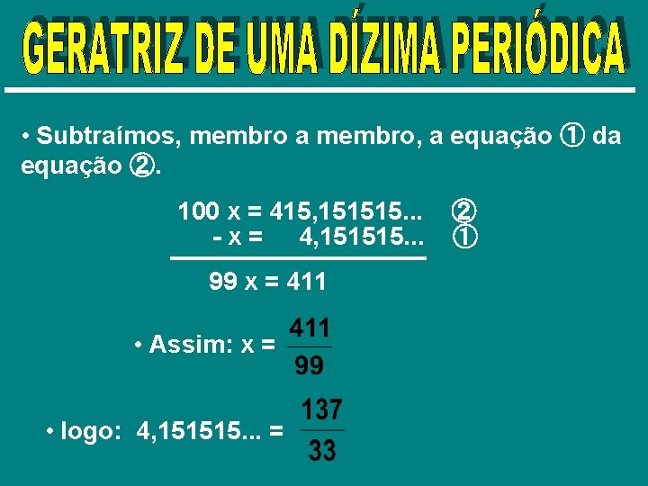  • Subtraímos, membro a membro, a equação ① da equação ②. 100 x