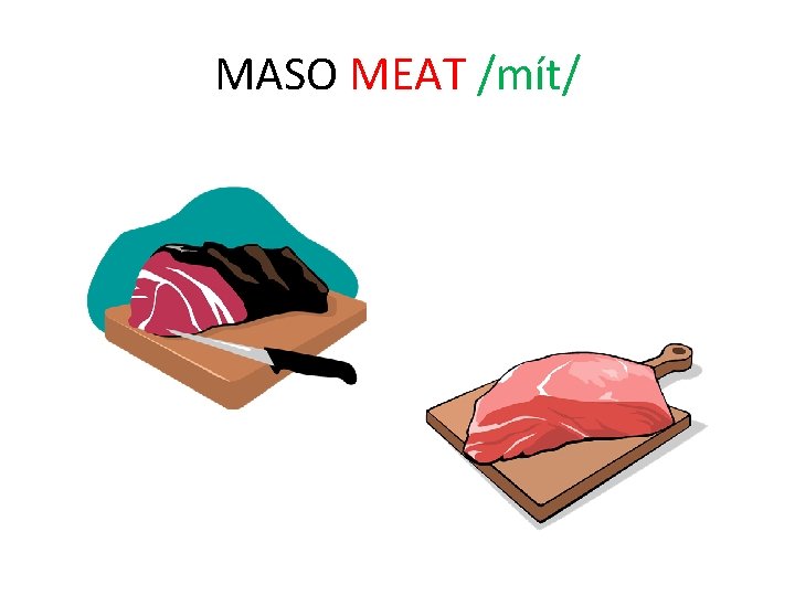 MASO MEAT /mít/ 