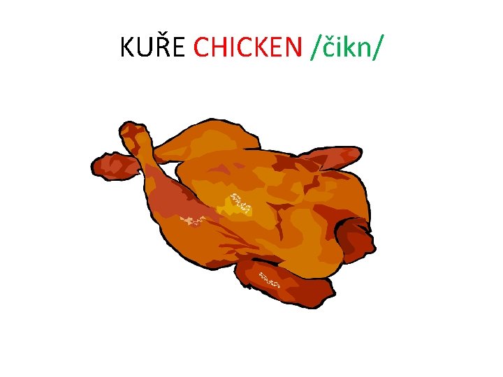 KUŘE CHICKEN /čikn/ 