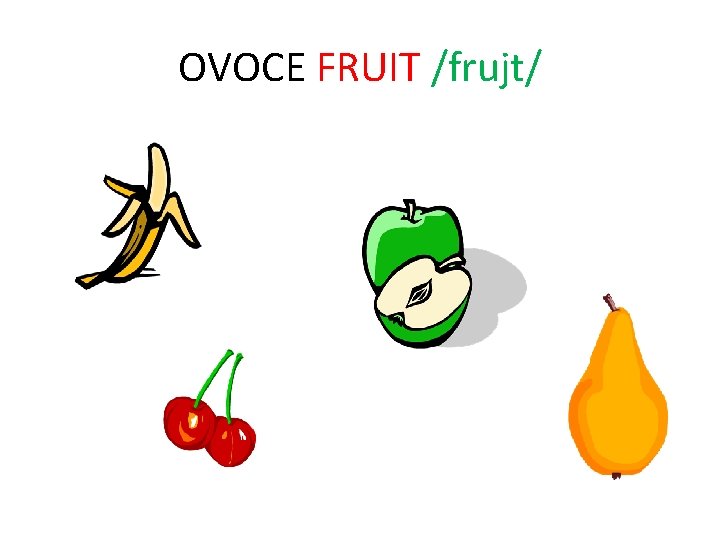 OVOCE FRUIT /frujt/ 