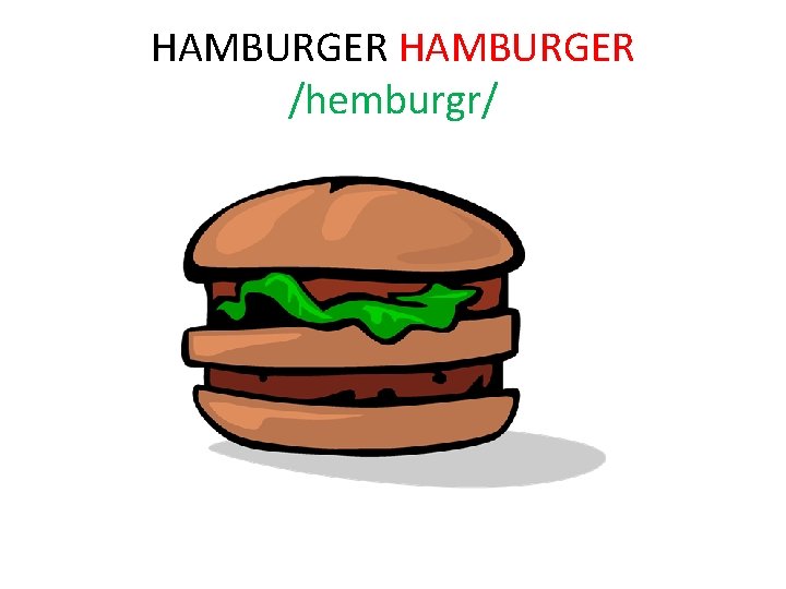 HAMBURGER /hemburgr/ 