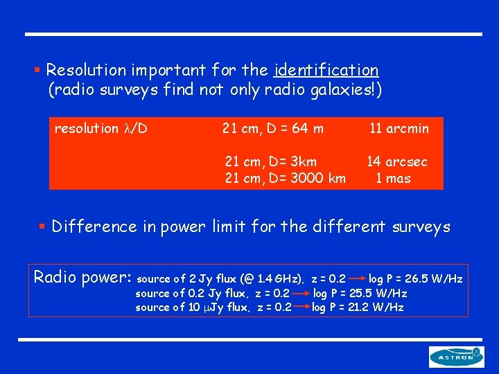 § Resolution important for the identification (radio surveys find not only radio galaxies!) resolution