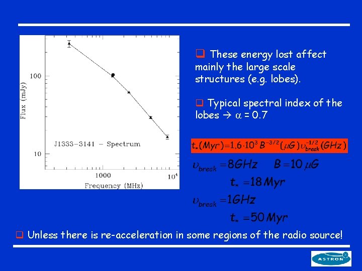q These energy lost affect mainly the large scale structures (e. g. lobes). q