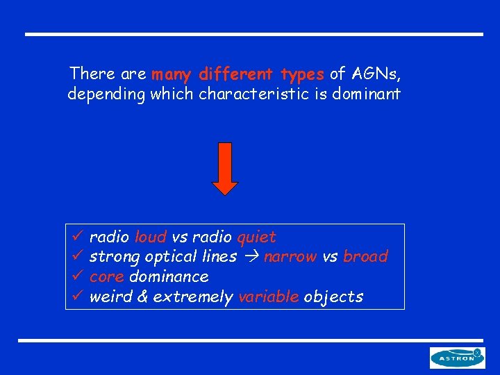 There are many different types of AGNs, depending which characteristic is dominant ü radio