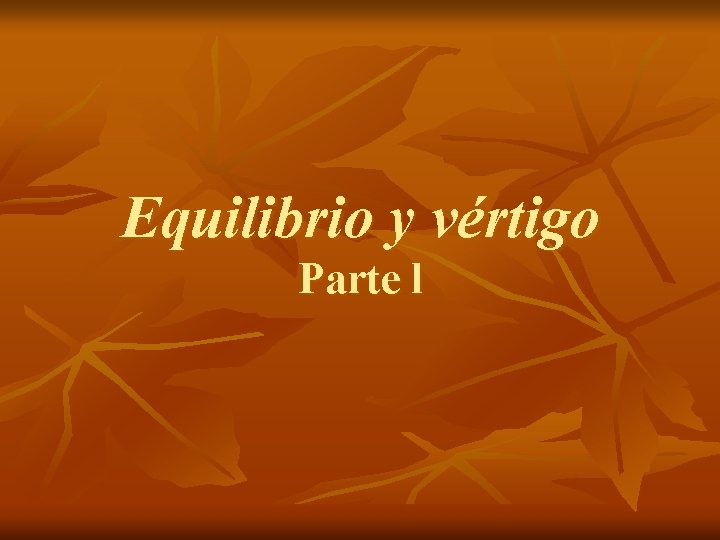 Equilibrio y vértigo Parte l 