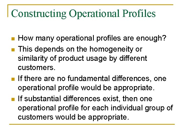 Constructing Operational Profiles n n How many operational profiles are enough? This depends on