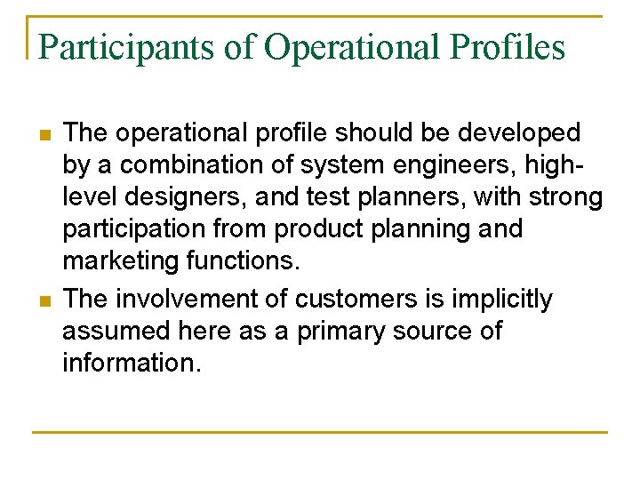 Participants of Operational Profiles n n The operational profile should be developed by a