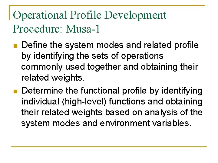 Operational Profile Development Procedure: Musa-1 n n Define the system modes and related profile