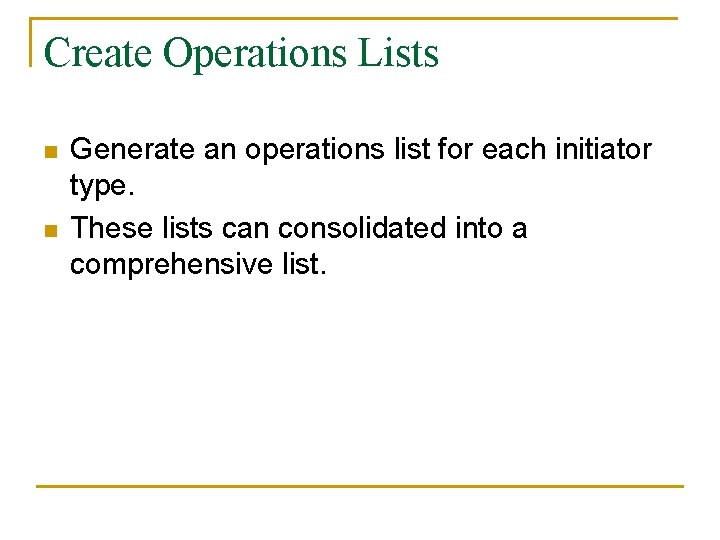 Create Operations Lists n n Generate an operations list for each initiator type. These