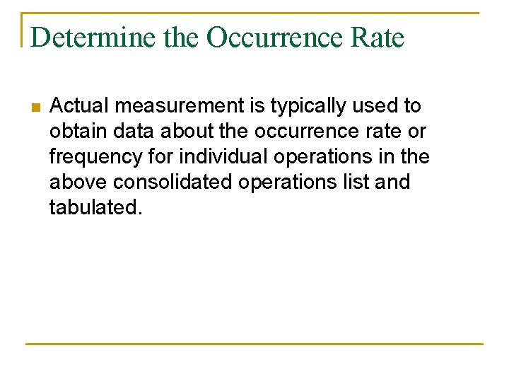 Determine the Occurrence Rate n Actual measurement is typically used to obtain data about