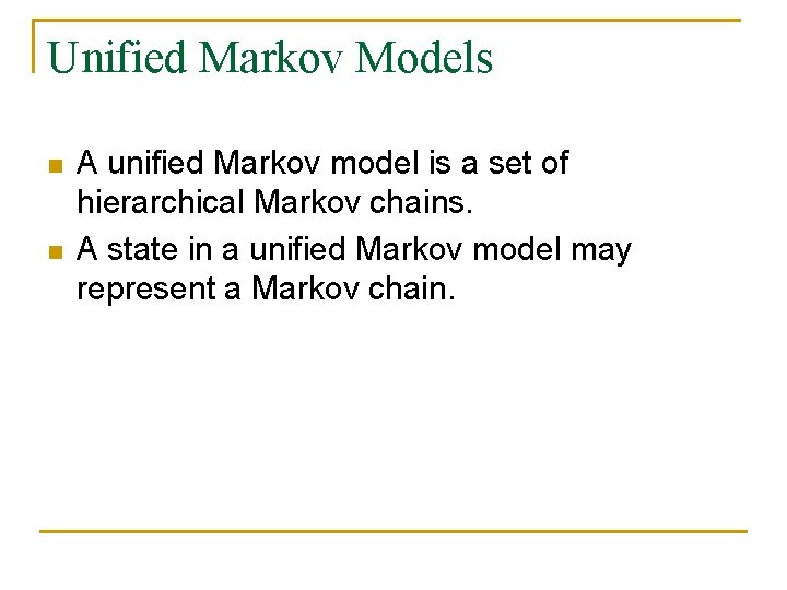 Unified Markov Models n n A unified Markov model is a set of hierarchical