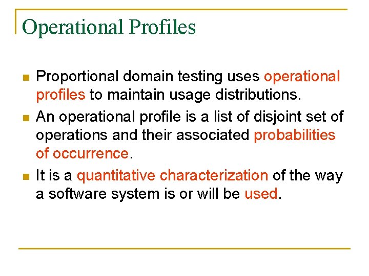 Operational Profiles n n n Proportional domain testing uses operational profiles to maintain usage