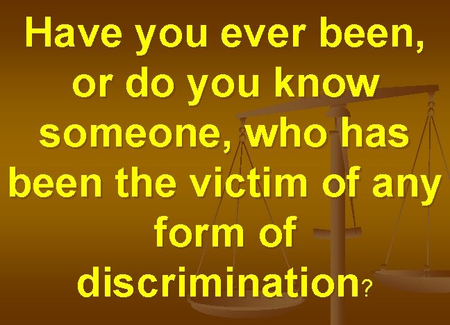 Have you ever been, or do you know someone, who has been the victim