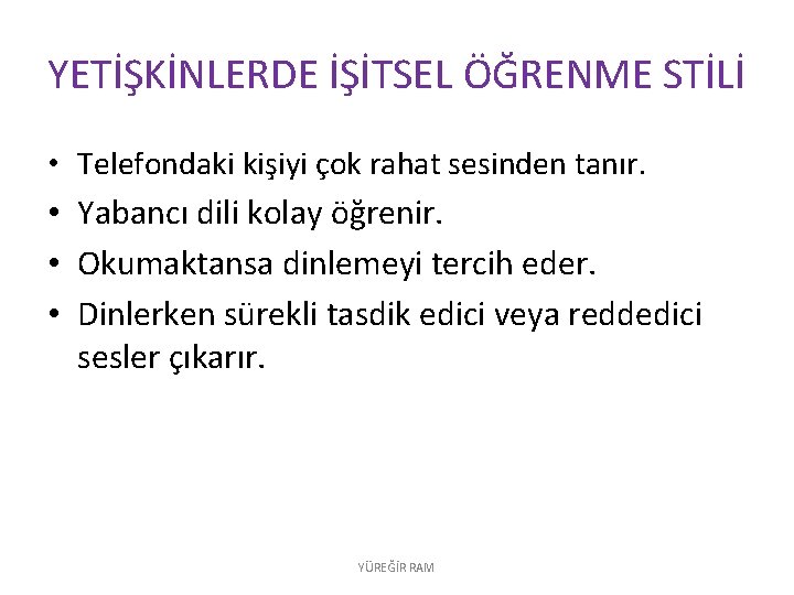 YETİŞKİNLERDE İŞİTSEL ÖĞRENME STİLİ • Telefondaki kişiyi çok rahat sesinden tanır. • Yabancı dili