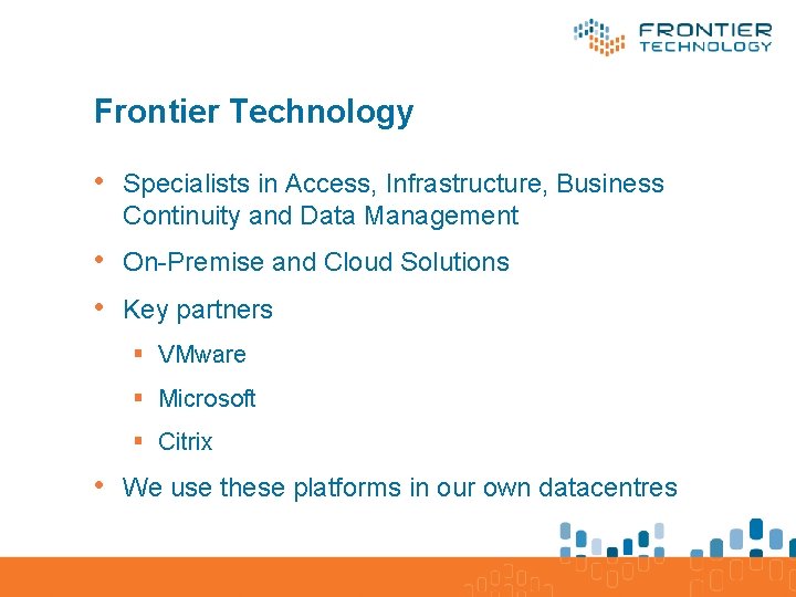 Frontier Technology • Specialists in Access, Infrastructure, Business Continuity and Data Management • On-Premise