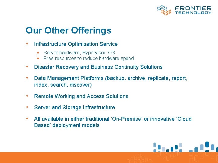 Our Other Offerings • Infrastructure Optimisation Service § Server hardware, Hypervisor, OS § Free