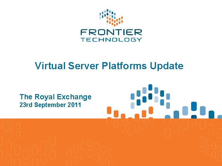 Virtual Server Platforms Update The Royal Exchange 23 rd September 2011 