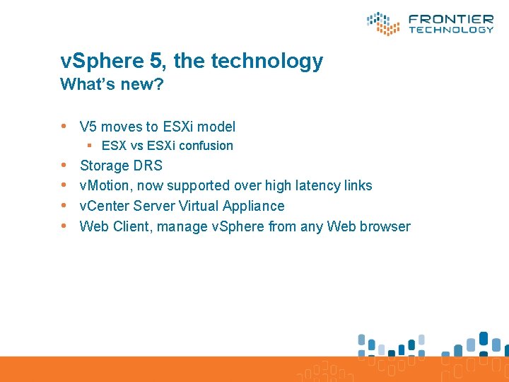v. Sphere 5, the technology What’s new? • V 5 moves to ESXi model