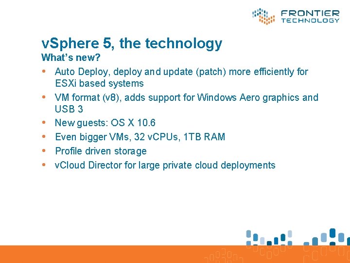 v. Sphere 5, the technology What’s new? • Auto Deploy, deploy and update (patch)