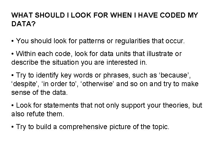 WHAT SHOULD I LOOK FOR WHEN I HAVE CODED MY DATA? • You should