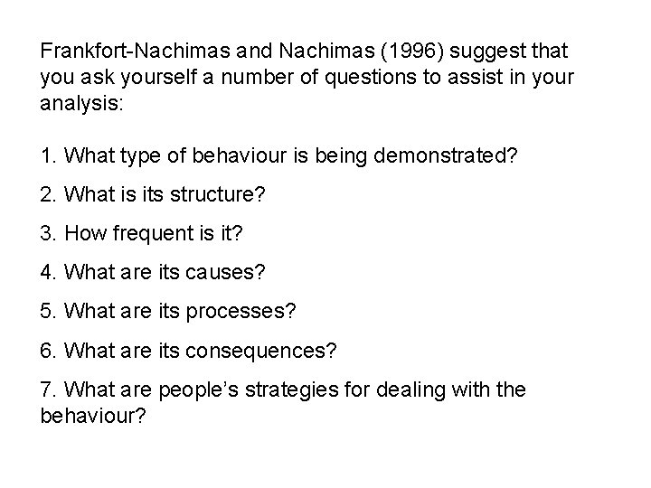 Frankfort-Nachimas and Nachimas (1996) suggest that you ask yourself a number of questions to