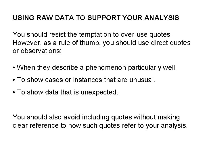 USING RAW DATA TO SUPPORT YOUR ANALYSIS You should resist the temptation to over-use