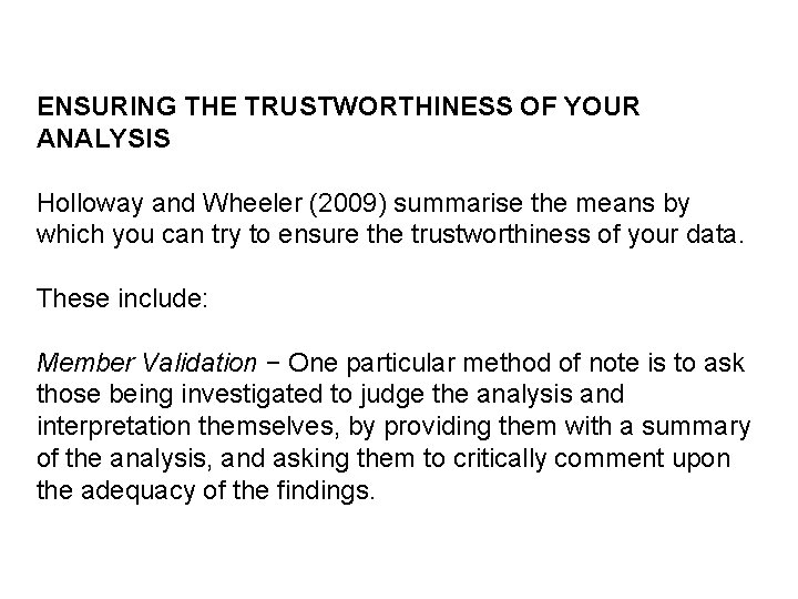 ENSURING THE TRUSTWORTHINESS OF YOUR ANALYSIS Holloway and Wheeler (2009) summarise the means by