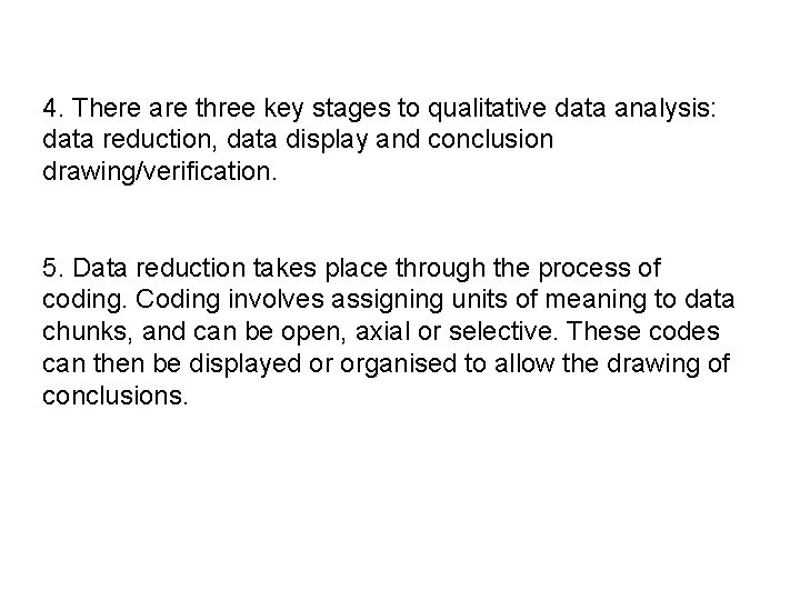 4. There are three key stages to qualitative data analysis: data reduction, data display