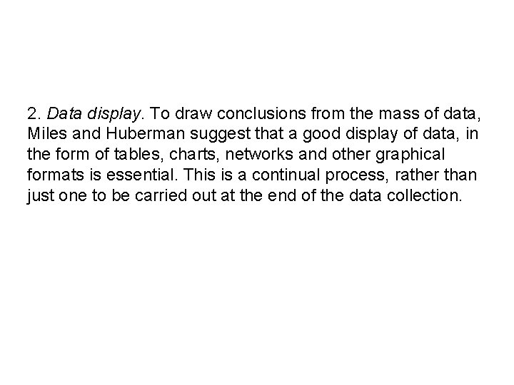 2. Data display. To draw conclusions from the mass of data, Miles and Huberman