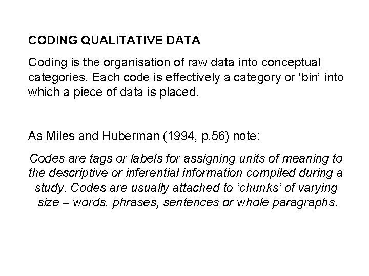 CODING QUALITATIVE DATA Coding is the organisation of raw data into conceptual categories. Each