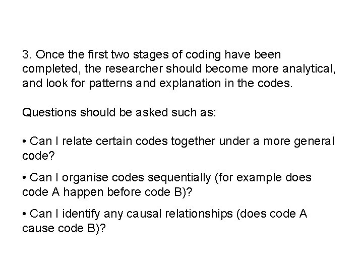 3. Once the first two stages of coding have been completed, the researcher should