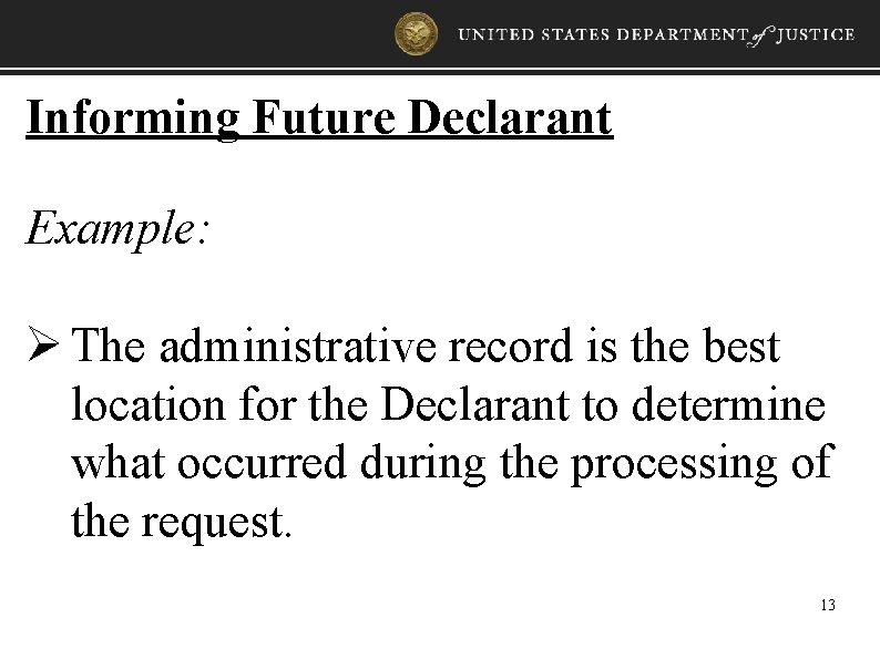 Informing Future Declarant Example: Ø The administrative record is the best location for the