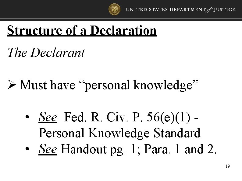 Structure of a Declaration The Declarant Ø Must have “personal knowledge” • See Fed.