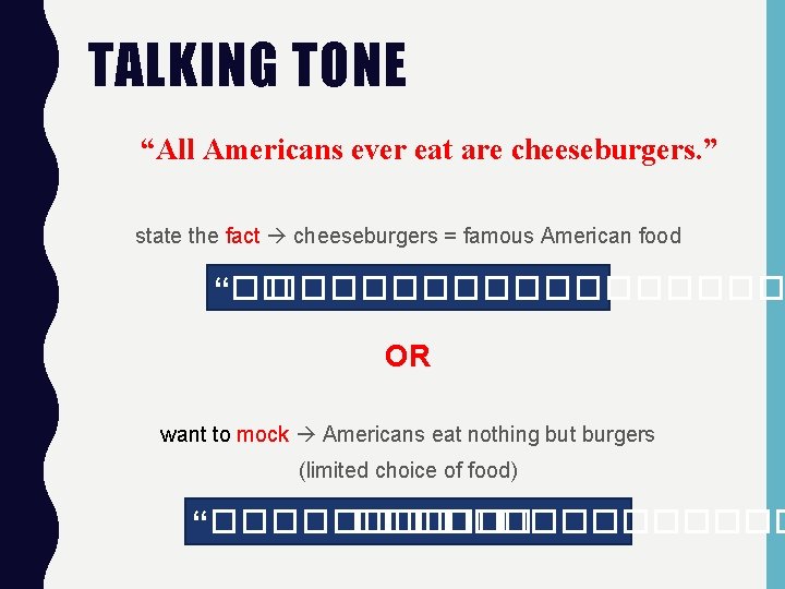 TALKING TONE “All Americans ever eat are cheeseburgers. ” state the fact cheeseburgers =