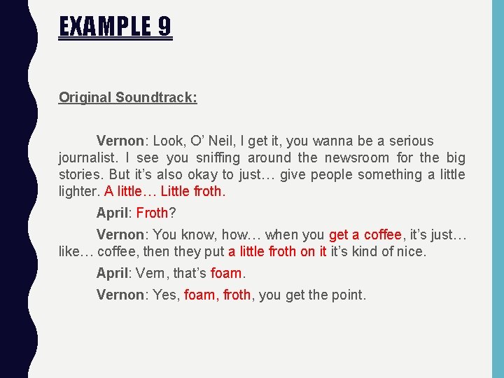 EXAMPLE 9 Original Soundtrack: Vernon: Look, O’ Neil, I get it, you wanna be