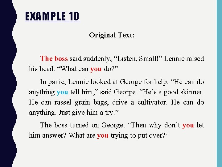 EXAMPLE 10 Original Text: The boss said suddenly, “Listen, Small!” Lennie raised his head.