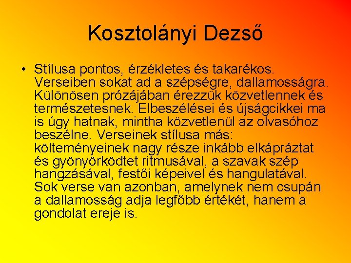 Kosztolányi Dezső • Stílusa pontos, érzékletes és takarékos. Verseiben sokat ad a szépségre, dallamosságra.