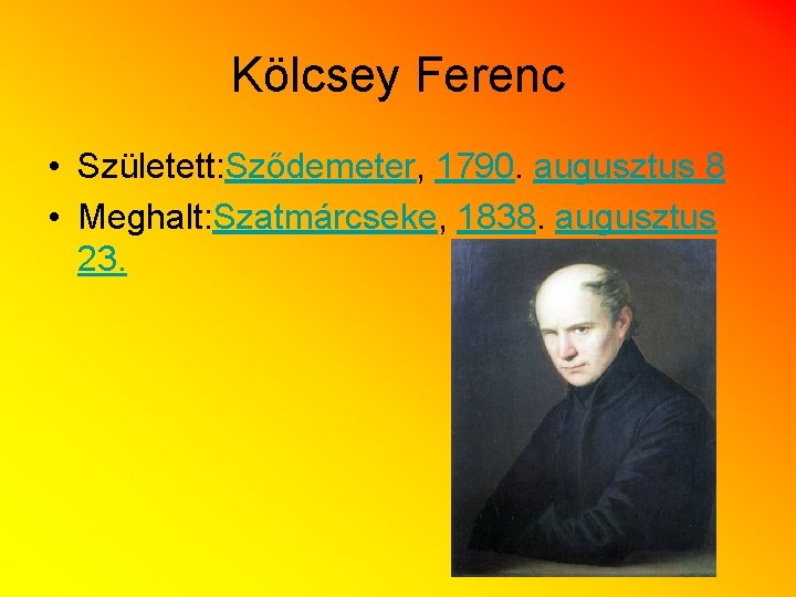 Kölcsey Ferenc • Született: Sződemeter, 1790. augusztus 8 • Meghalt: Szatmárcseke, 1838. augusztus 23.
