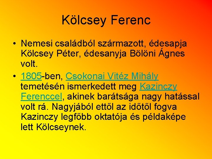 Kölcsey Ferenc • Nemesi családból származott, édesapja Kölcsey Péter, édesanyja Bölöni Ágnes volt. •