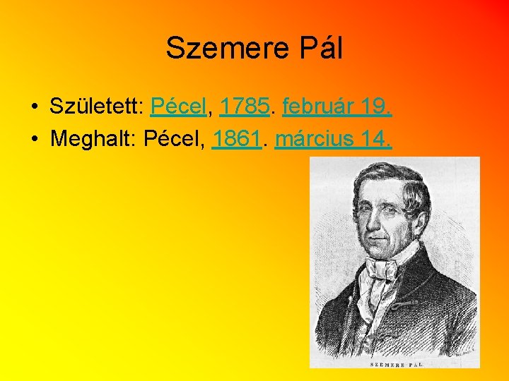 Szemere Pál • Született: Pécel, 1785. február 19. • Meghalt: Pécel, 1861. március 14.