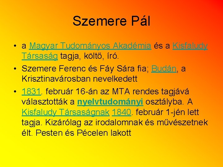 Szemere Pál • a Magyar Tudományos Akadémia és a Kisfaludy Társaság tagja, költő, író.