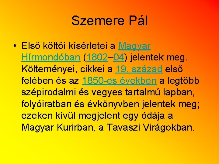 Szemere Pál • Első költői kísérletei a Magyar Hírmondóban (1802– 04) jelentek meg. Költeményei,