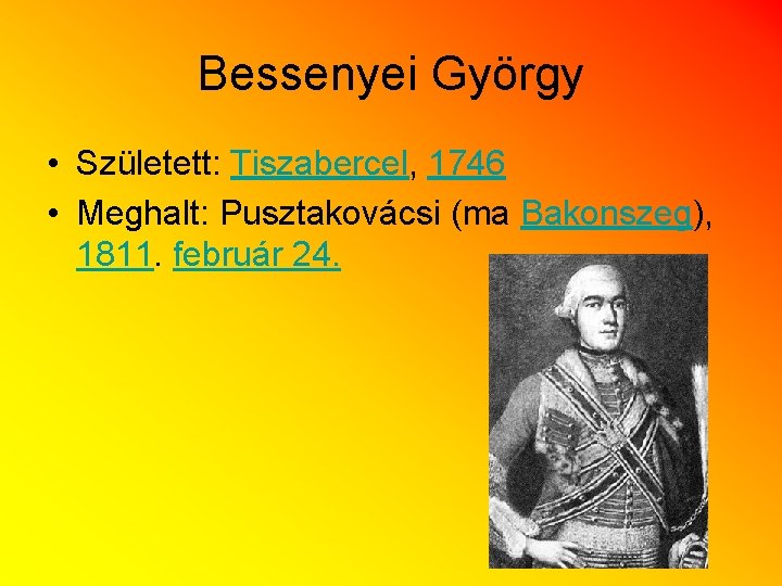 Bessenyei György • Született: Tiszabercel, 1746 • Meghalt: Pusztakovácsi (ma Bakonszeg), 1811. február 24.